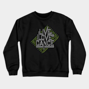 Live Love Dance Crewneck Sweatshirt